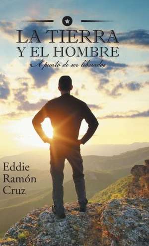 La Tierra y El Hombre de Eddie Cruz