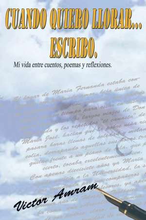 Cuando Quiero Llorar...Escribo. de Victor Amram