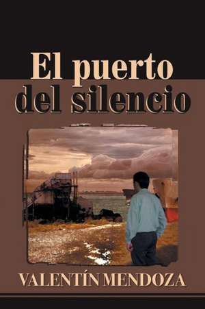 El Puerto del Silencio de Valentin Mendoza