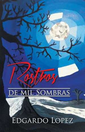 Rostros de Mil Sombras de Edgardo Lopez