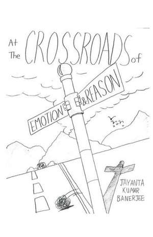 At the Crossroads of Emotion and Reason de Jayanta Banerjee