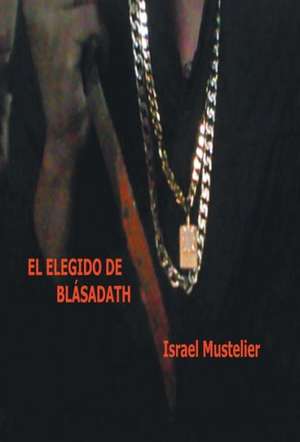 El Elegido de Blasadath de Israel Mustelier