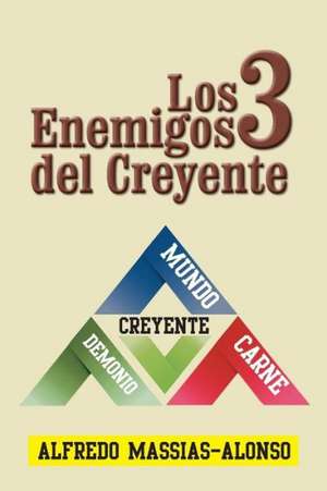 Los 3 Enemigos del Creyente de Alfredo Massias-Alonso