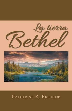 La Tierra Bethel de Katherine R. Breucop