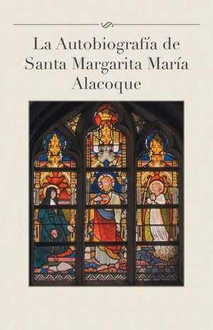 La Autobiografia de Santa Margarita Maria Alacoque de Luis Gamas