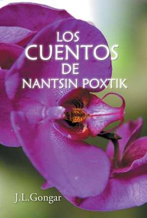 Los Cuentos de Nantsin Poxtik de J. L. Gongar