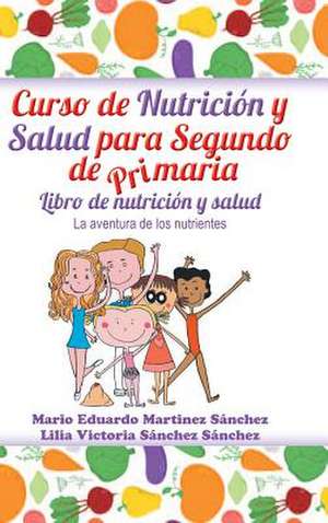 Curso de Nutricion y Salud Para Segundo de Primaria de Mario E. Martinez