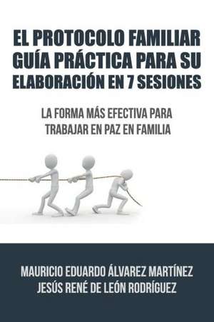 El Protocolo Familiar Guia Practica Para Su Elaboracion En 7 Sesiones de Alvarez De Leon