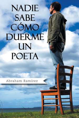 Nadie Sabe Como Duerme Un Poeta de Abraham Ramirez