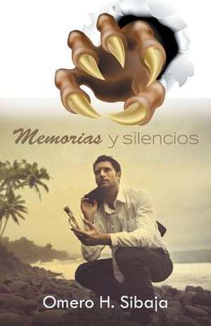 Memorias y Silencios de Omero H. Sibaja