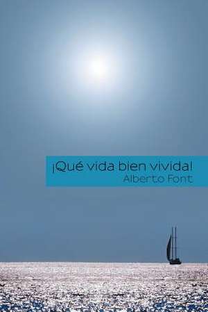 Que Vida Bien Vivida! de Alberto Font