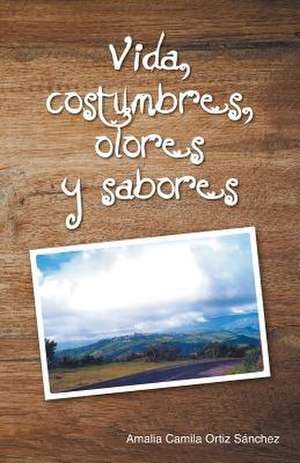 Vida, Costumbres, Olores y Sabores de Amalia Camila Ortiz Sanchez