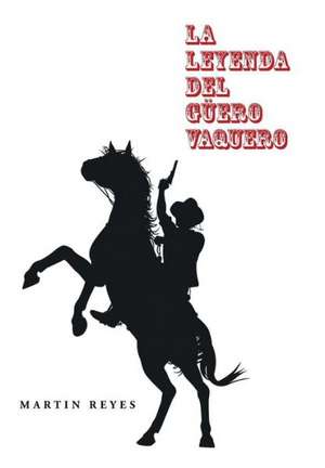 La Leyenda del Guero Vaquero de Martin Reyes