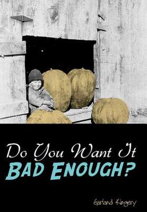 Do You Want It Bad Enough? de Garland Kingery