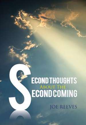 Second Thoughts about the Second Coming de Joe Reeves