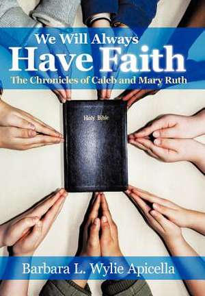 We Will Always Have Faith de Barbara L Wylie Apicella