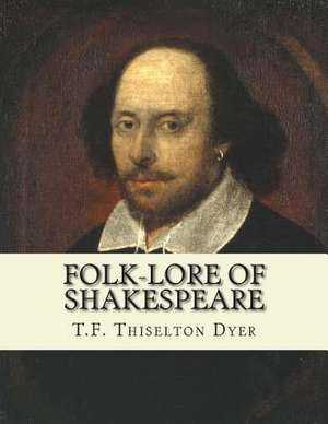 Folk-Lore of Shakespeare de T. F. Thiselton Dyer