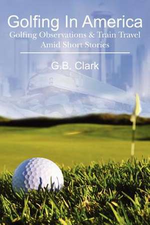 Golfing in America de G. B. Clark