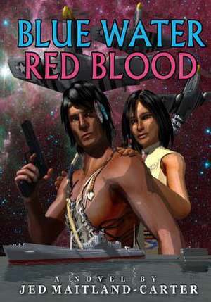 Blue Water Red Blood de Jed Maitland-Carter