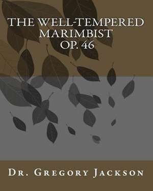 The Well-Tempered Marimbist Op. 46 de Dr Gregory J. Jackson