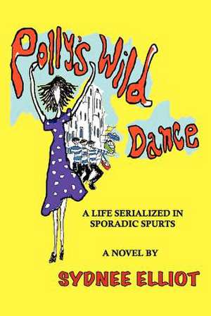 Polly's Wild Dance de Sydnee Elliot