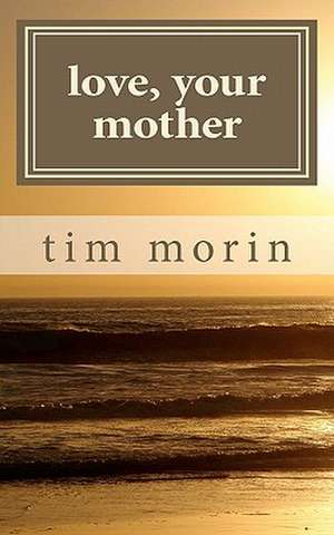 Love, Your Mother de Tim Morin