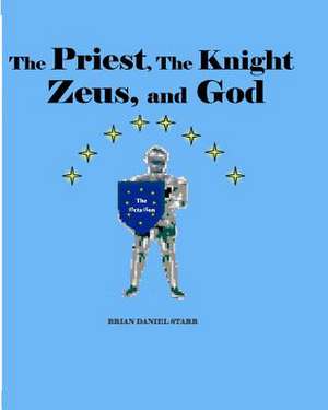 The Priest, the Knight, Zeus, and God de Starr, MR Brian Daniel