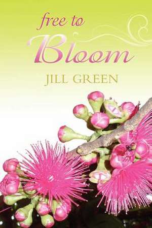 Free to Bloom de Jill Green