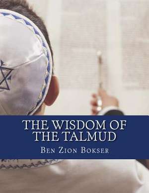 The Wisdom of the Talmud de Ben Zion Bokser