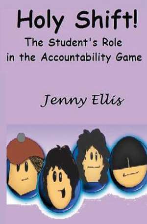 Holy Shift! the Student's Role in the Accountability Game de Jenny Ellis