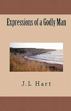 Expressions of a Godly Man de J. L. Hart