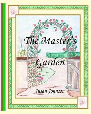 The Master's Garden de Susan Johnson