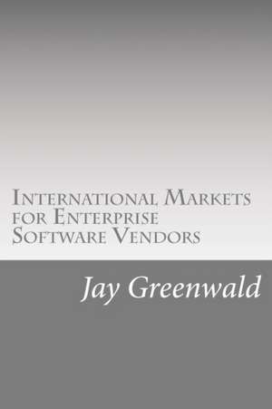 International Markets for Enterprise Software Vendors de Jay B. Greenwald