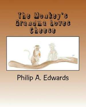 The Monkey's Grandma Loves Cheese: The Paradisian Journals de Philip A. Edwards