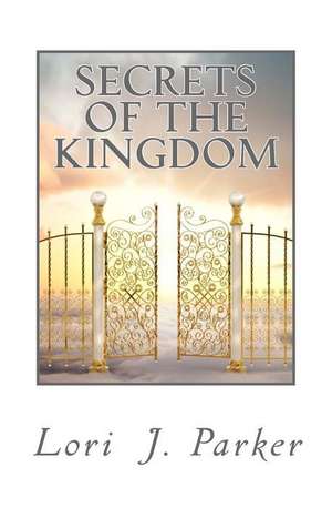 Secrets of the Kingdom de Lori J. Parker