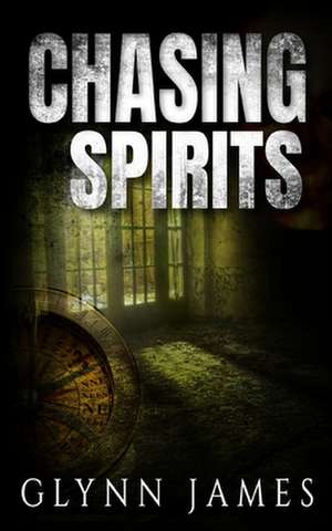 Chasing Spirits - The Memoirs of Reginald Weldon de Glynn James