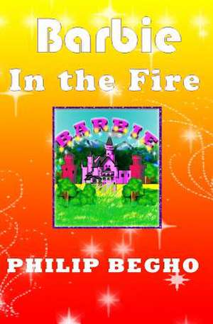 Barbie in the Fire de Philip Begho