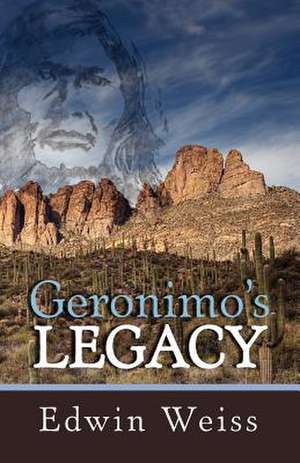 Geronimo's Legacy de MR Edwin Weiss