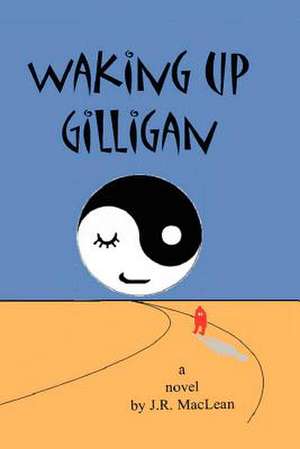 Waking Up Gilligan de J. R. MacLean