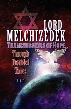 Lord Melchizedek - Transmissions of Hope, de V. R. C