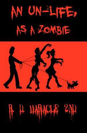 An Un-Life as a Zombie de R. D. Maracle 2nd