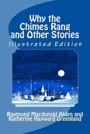 Why the Chimes Rang and Other Stories (Illustrated Edition) de Raymond MacDonald Alden