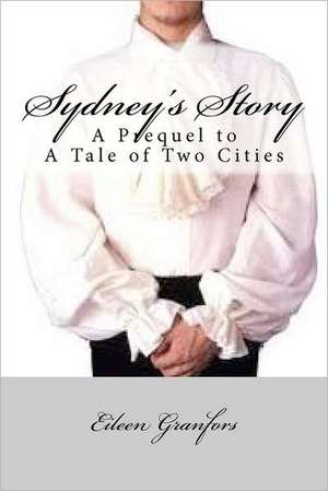 Sydney's Story: A Prequel to Tale of Two Cities de Eileen Granfors