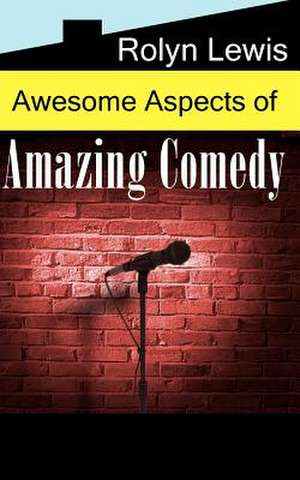 Awesome Aspects of Amazing Comedy de Rolyn Lewis