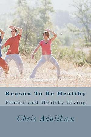 Reason to Be Healthy de Chris Adalikwu