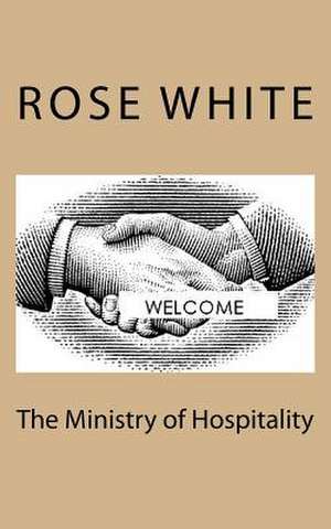 The Ministry of Hospitality de Rose M. White