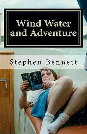 Wind Water and Adventure de Stephen W. Bennett