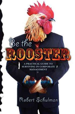 Be the Rooster de Robert Schulman