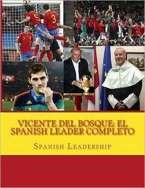 Vicente del Bosque de Spanish Leadership