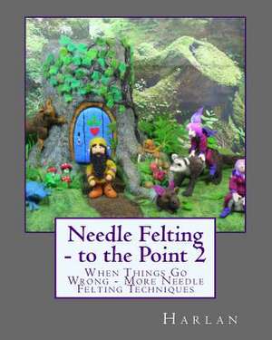 Needle Felting - To the Point 2 de Harlan